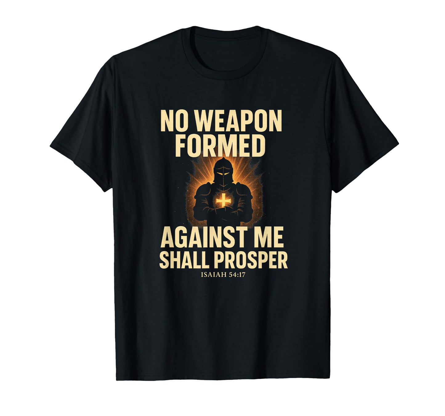 No Weapon Formed Against Me Shall Prosper | Isaiah 54:17 T-Shirt