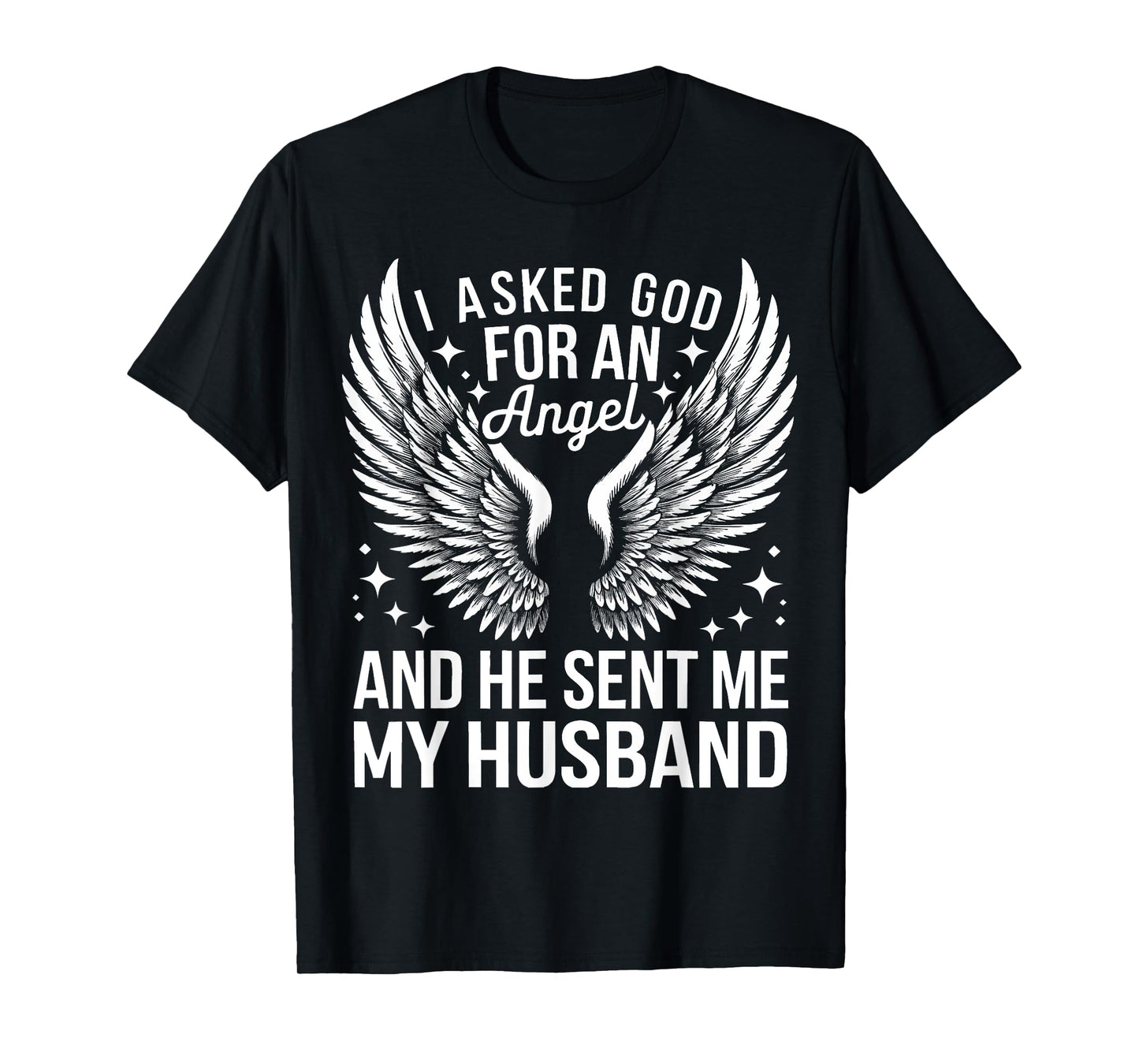 Husband I Asked God For An Angel And He Sent Me My Husband T-Shirt