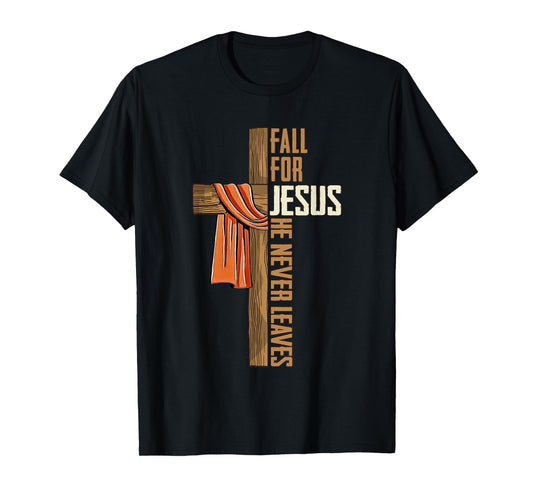 Fall for Jesus He Never Leaves Autumn Christian Faith Cross T-Shirt