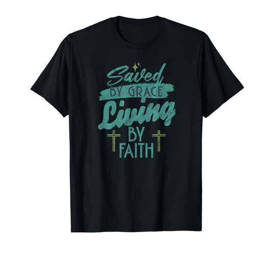 Saved by Grace Living by Faith - Christian T-Shirt