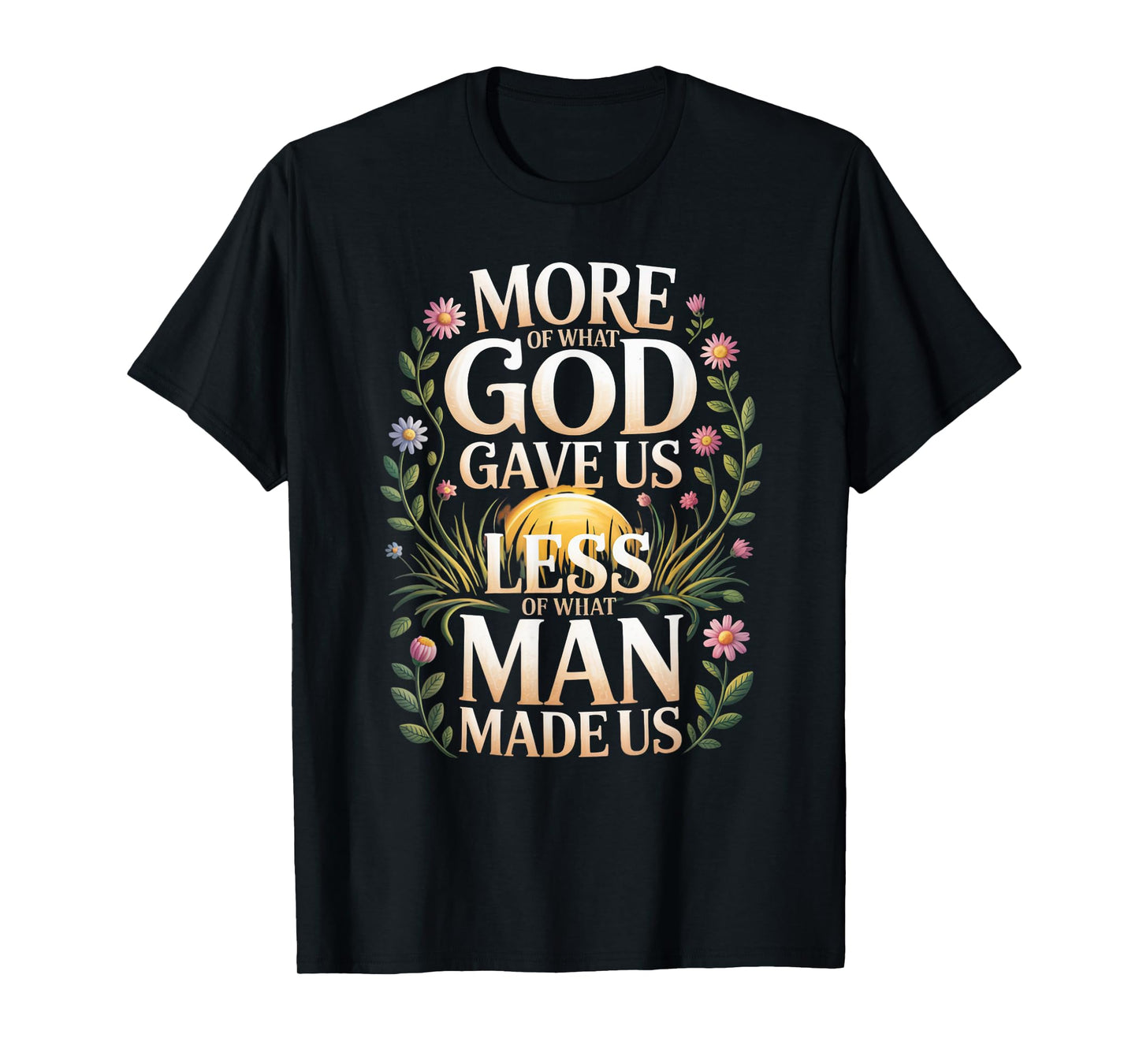 More God Less Man Inspirational Faith Positive Vibes T-Shirt