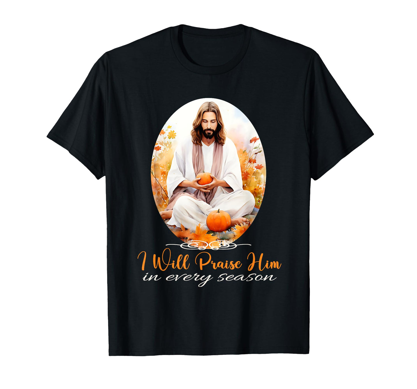 I Will Praise Him in Every Season Fall Christian Jesus T-Shirt