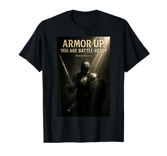 Armor Up You are Battle-Ready Christian Design Ephesians 613 T-Shirt