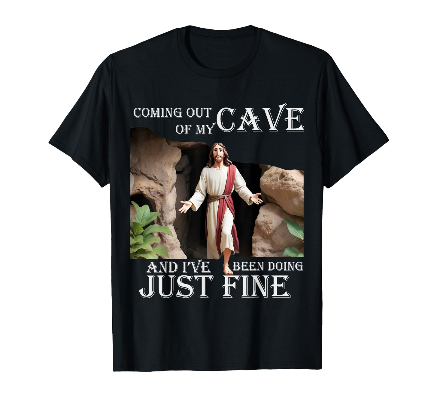 Jesus Coming Out Of My Cave And I've Been Doing Just Fine T-Shirt