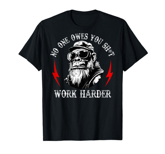 (ON Back) Funny Monkey No One Owes You Sht Work Harder T-Shirt
