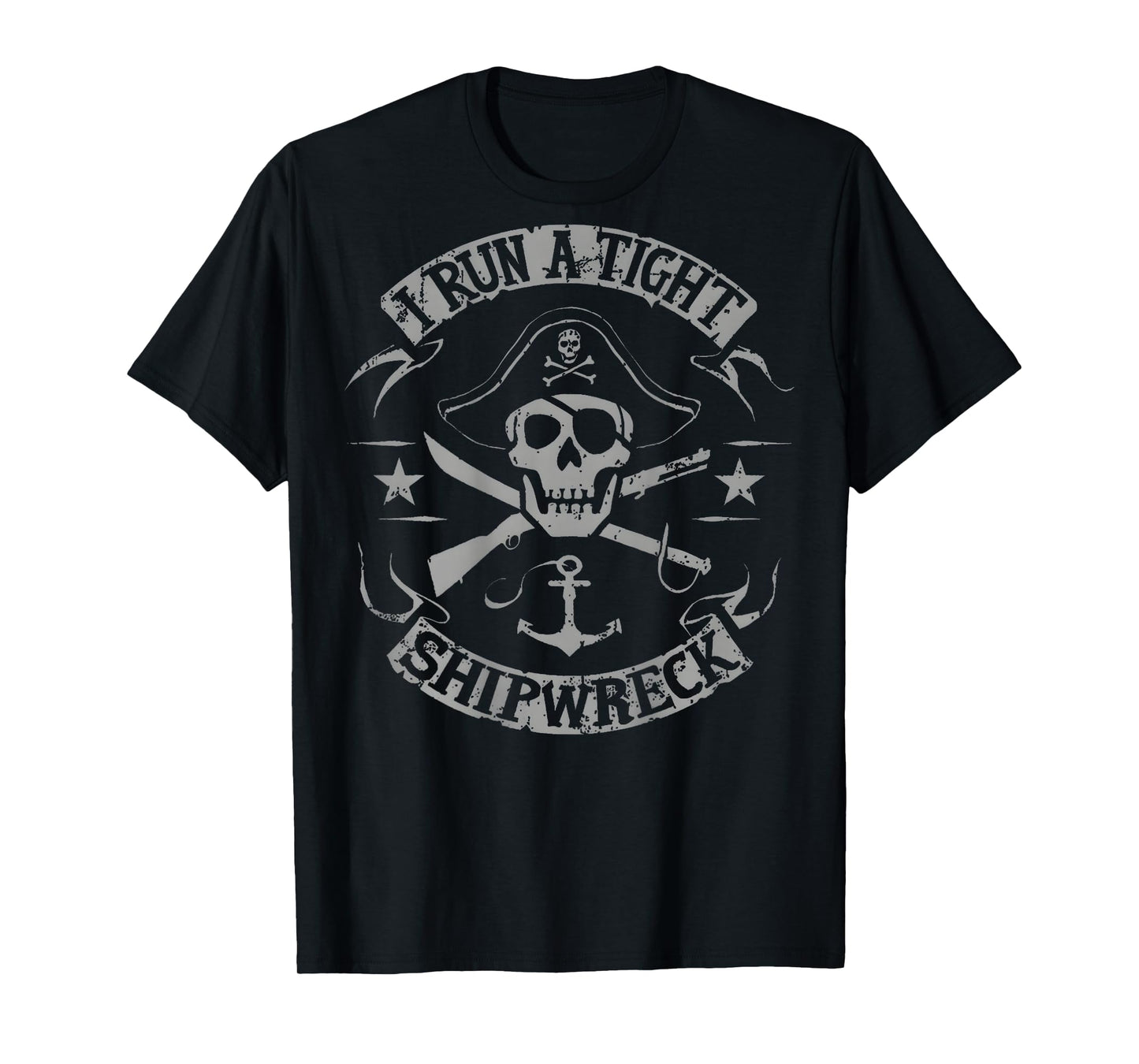 I Run A Tight Shipwreck Funny Pirate Quote (on Back) T-Shirt