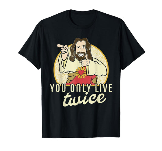 Funny You Only Live Twice Jesus Christian Humor T-Shirt