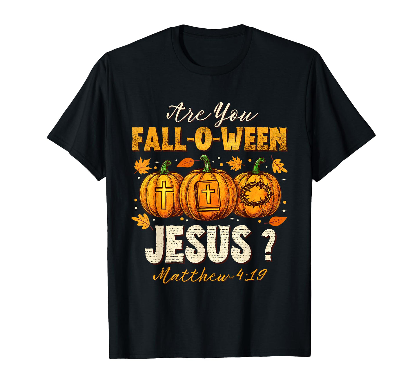 are You Fall-O-Ween Jesus Christian Autumn Pumpkin Halloween T-Shirt