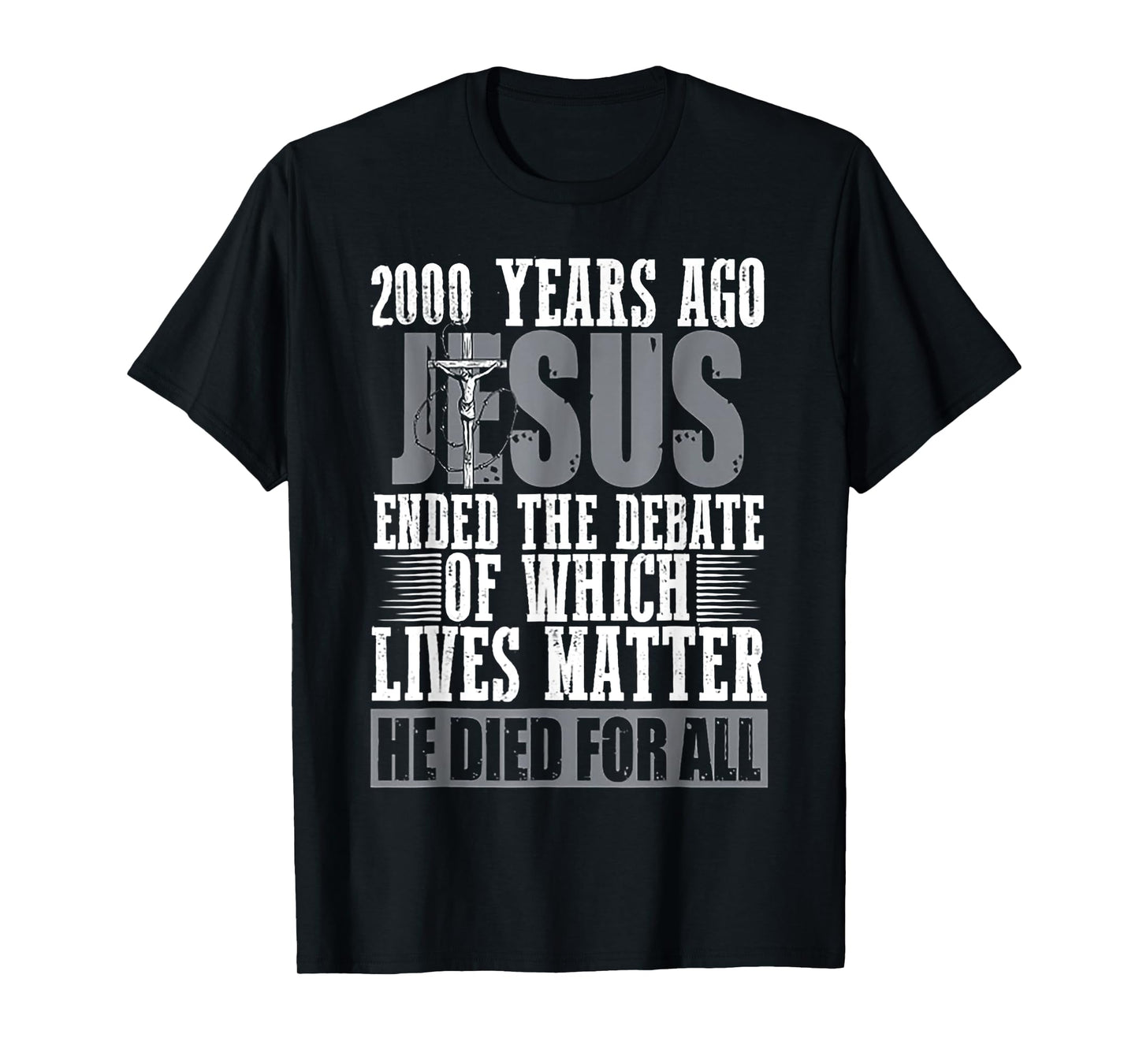 2000 Years Ago Jesus Ended The Debate Of Which Lives Matter T-Shirt