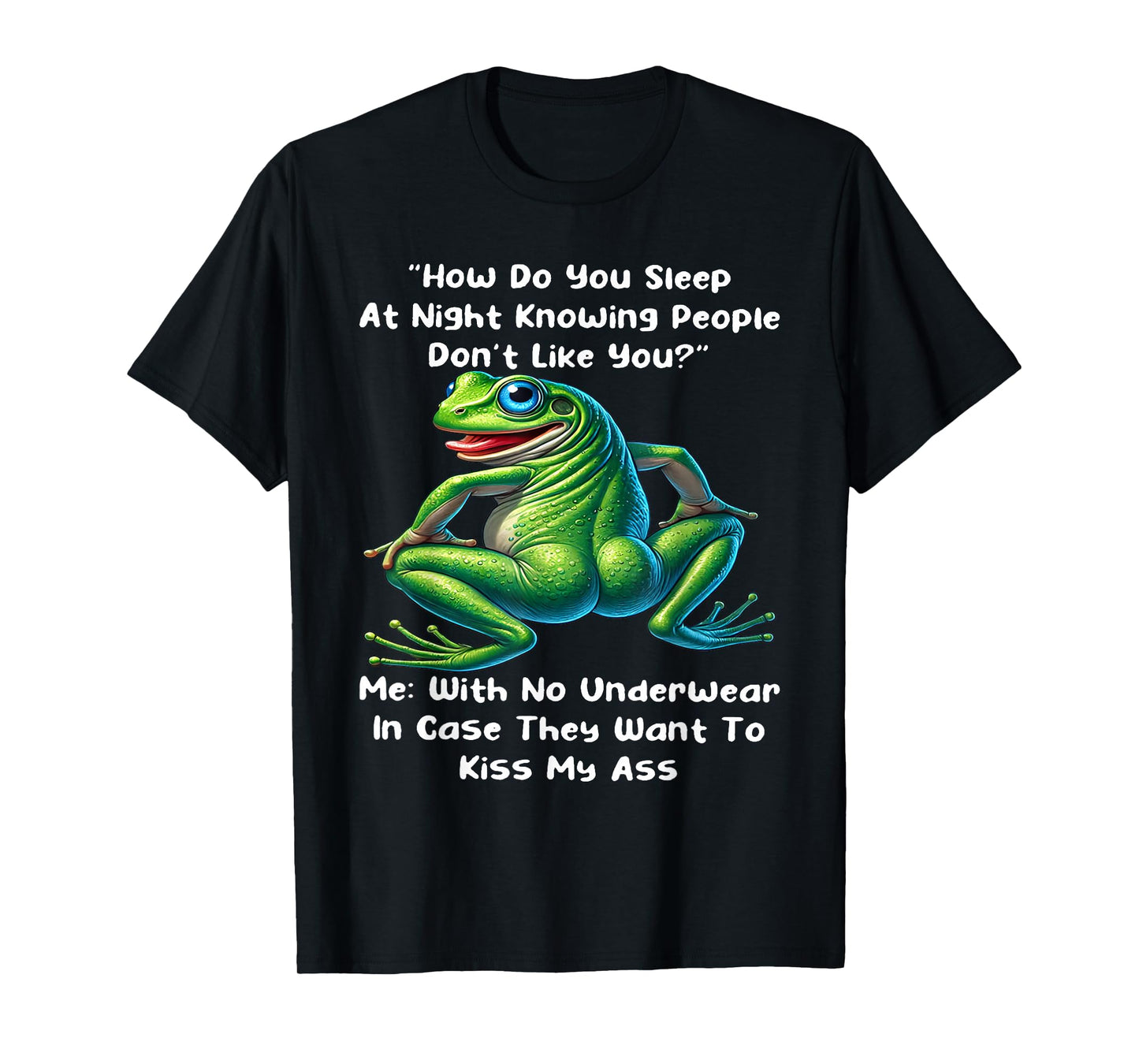 How Do You Sleep At Night Knowing People Don't Like You Frog T-Shirt