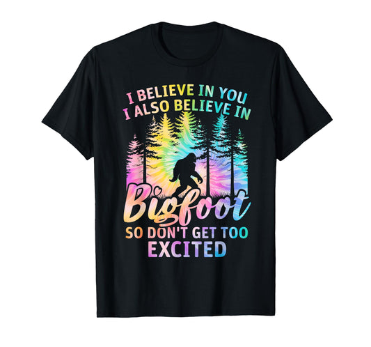 i believe in you but also bigfoot tie dye bigfoot sasquatch T-Shirt