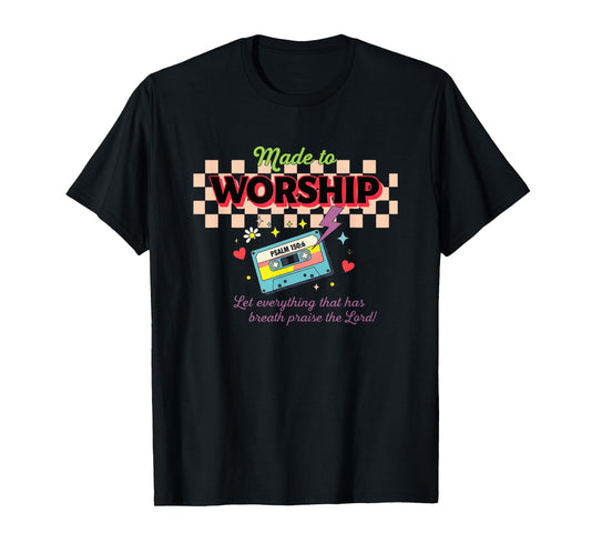 Made to Worship Psalm 150:6 Praise T-Shirt
