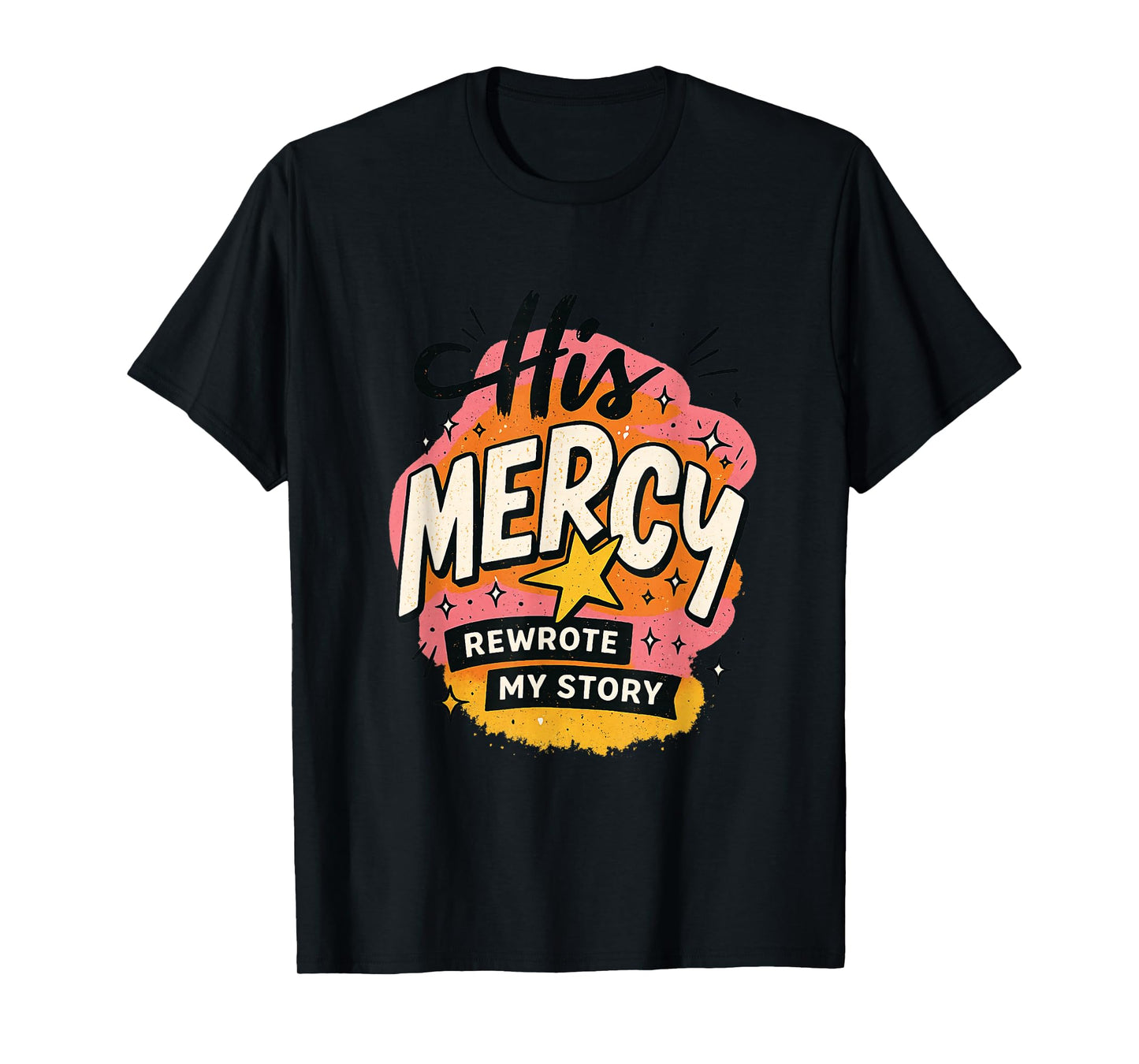 His Mercy Rewrote My Stories Inspirational Message Design T-Shirt