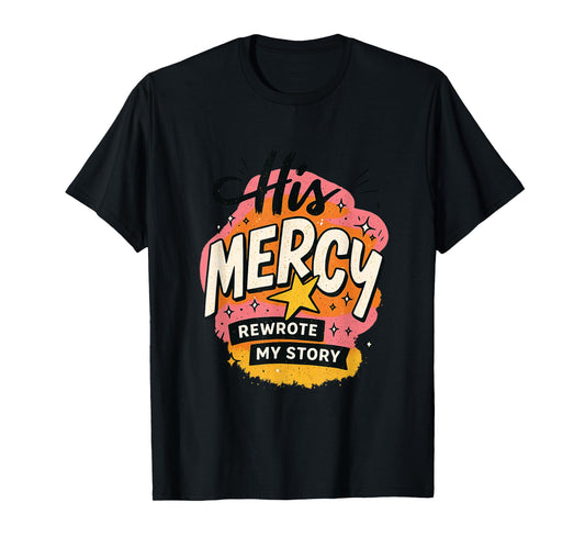 His Mercy Rewrote My Stories Inspirational Message Design T-Shirt
