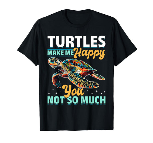 Funny Sea Turtle Animal Turtles Make Me Happy You, not so T-Shirt