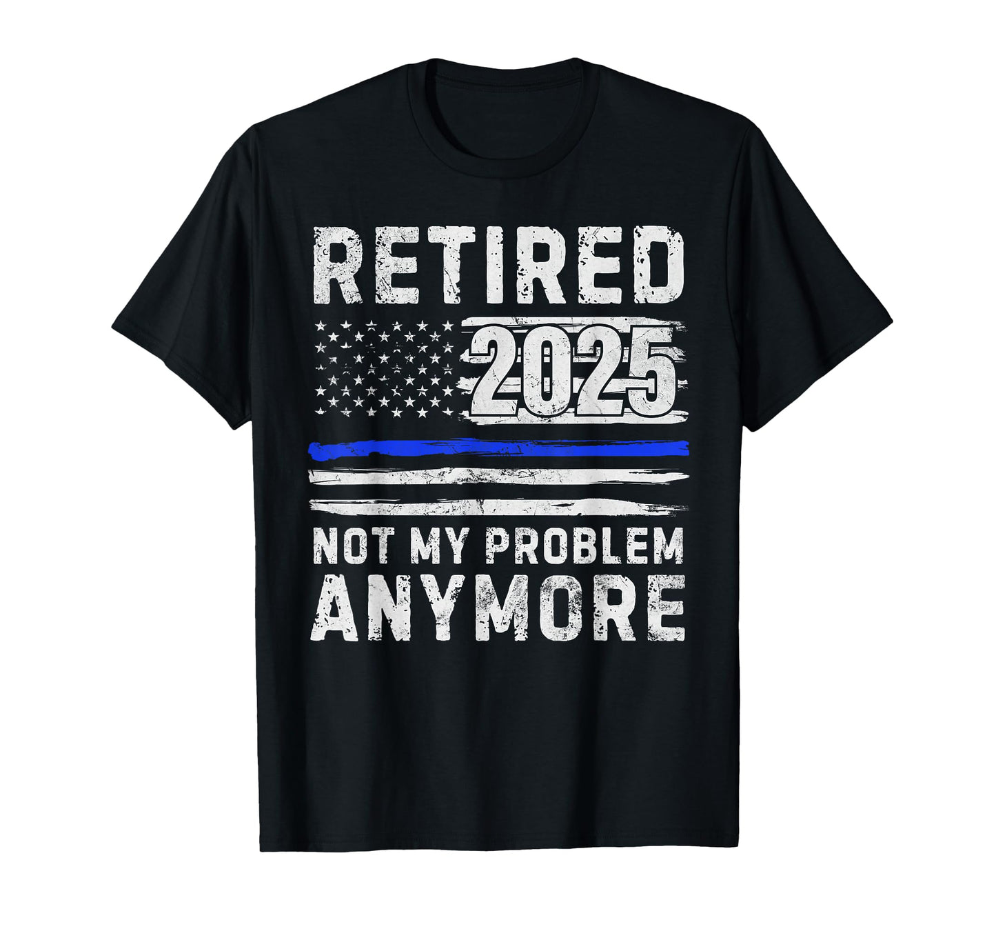 Retired 2025 Not My Problem Anymore Police Officer Policeman T-Shirt
