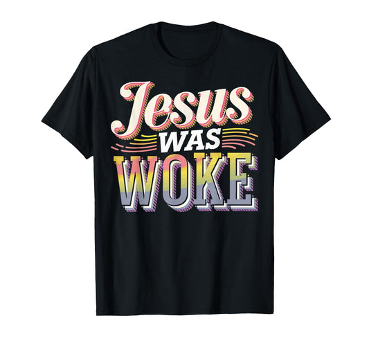 Jesus Was Woke T-Shirt