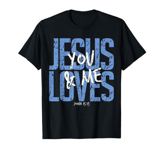 Jesus Loves You and Me Bible Verse Christian T-Shirt