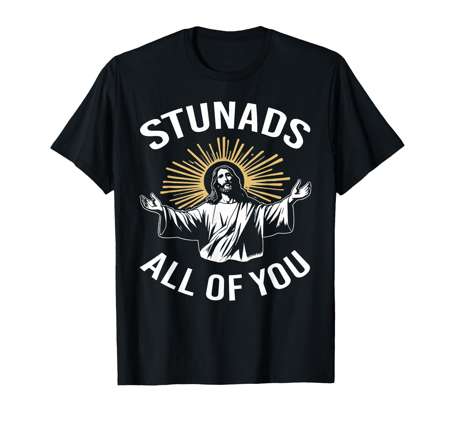 Stunads All of You Funny Jesus Meme Christian Religious T-Shirt