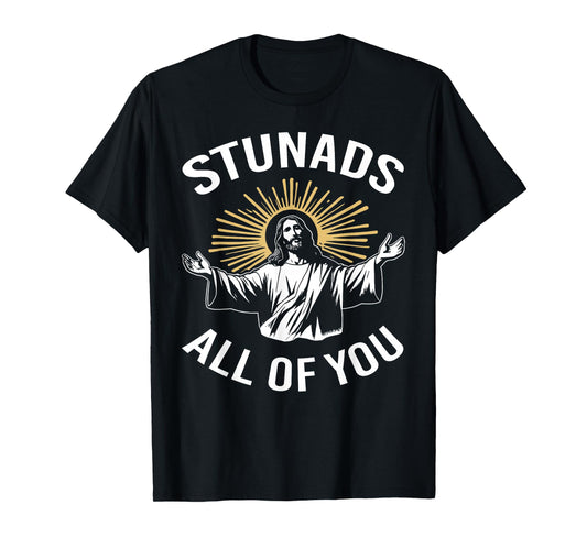 Stunads All of You Funny Jesus Meme Christian Religious T-Shirt