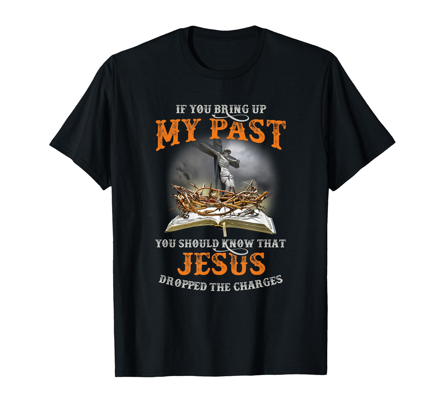 If You Bring Up My Past You Should Know That Jesus Dropped T-Shirt