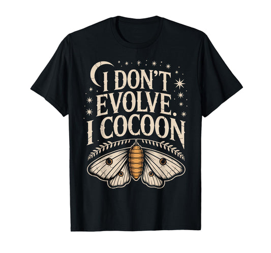 Funny Gothic Quote I Don’t Evolve I Cocoon Sarcastic Humor T-Shirt