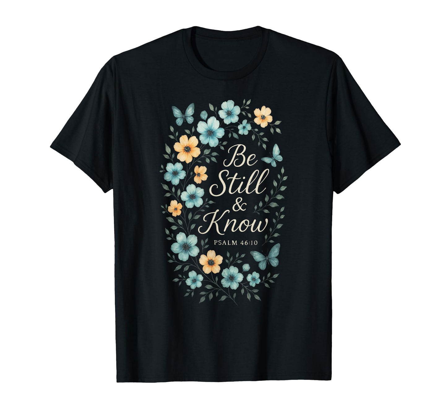 Be Still & Know - Christian Faith Floral Art T-Shirt