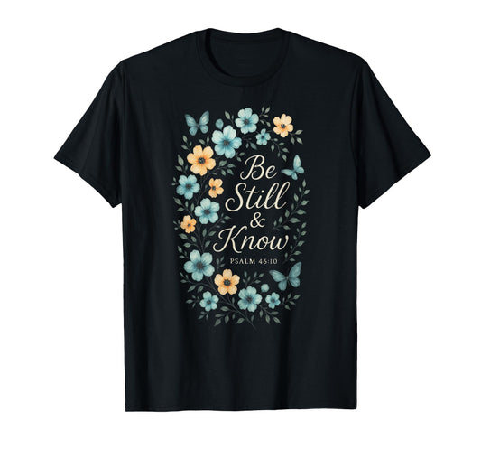 Be Still & Know - Christian Faith Floral Art T-Shirt