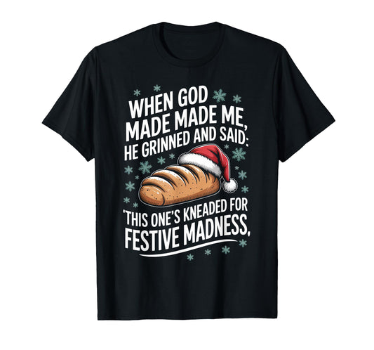 When God Made Me Baking Pun Christmas Humor Gift T-Shirt