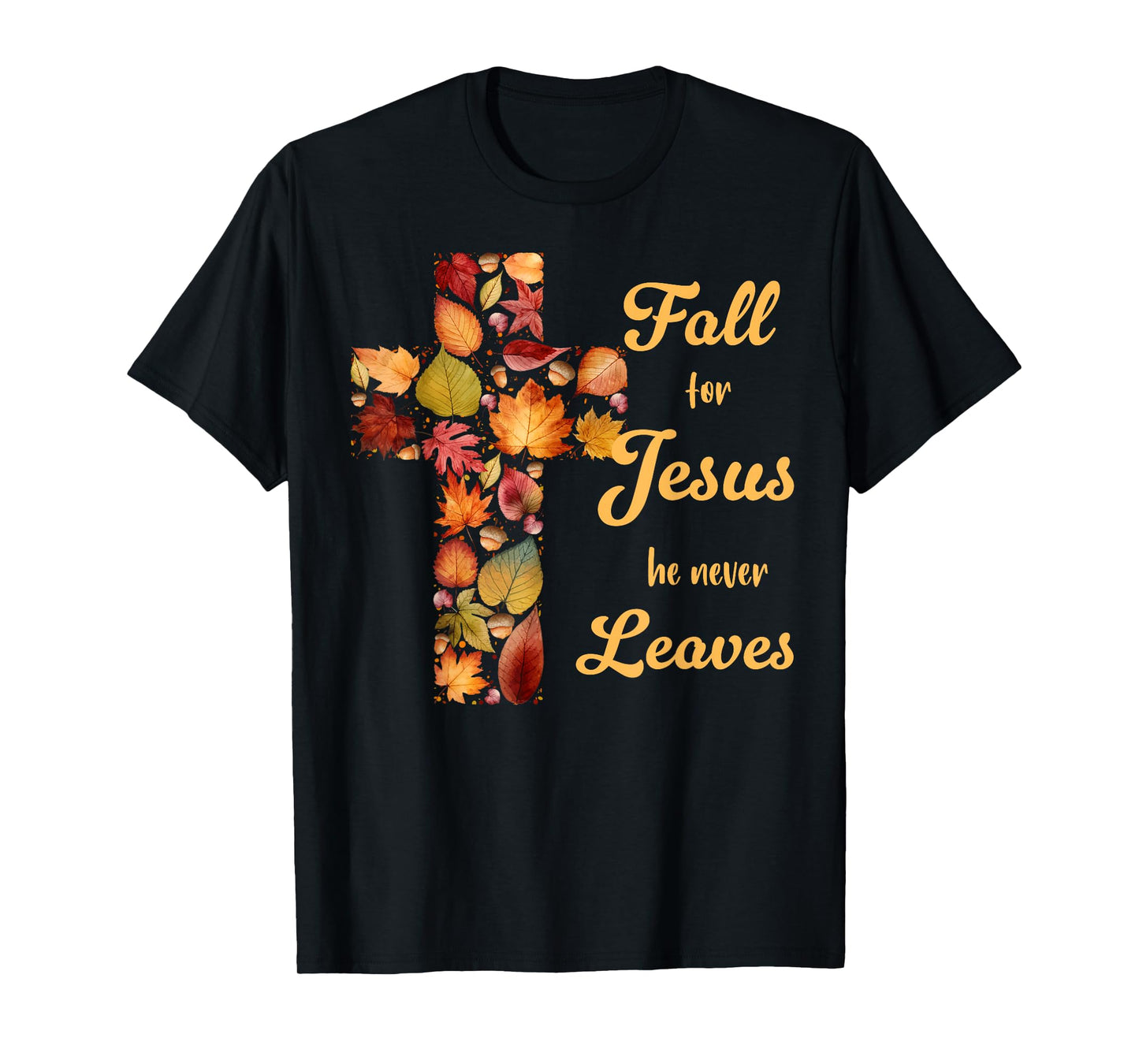 Fall For Jesus He Never Leaves Fall Leaf Cross Christian T-Shirt