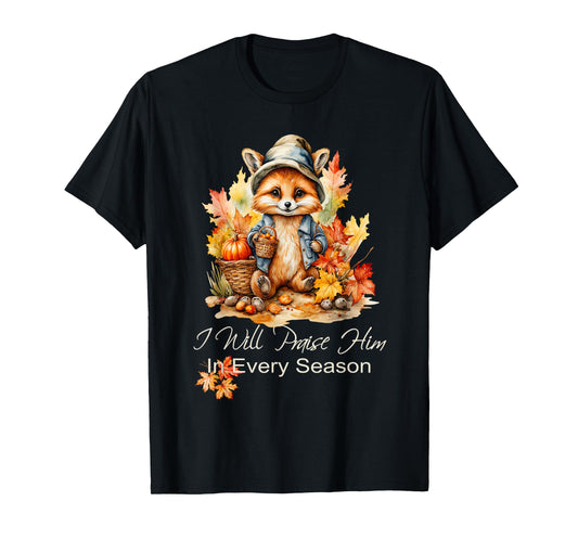 I Will Praise Him in Every Season Fall Fox Christian Worship T-Shirt