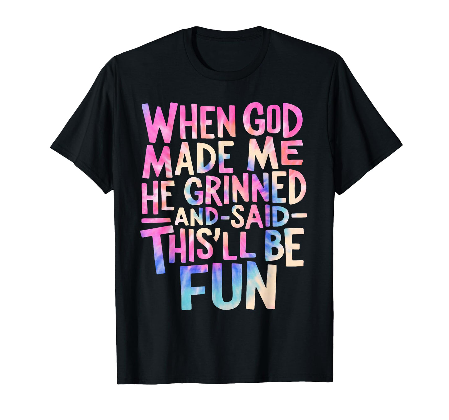 When God Made Me He Grinned and Said Funny Sarcastic Saying T-Shirt