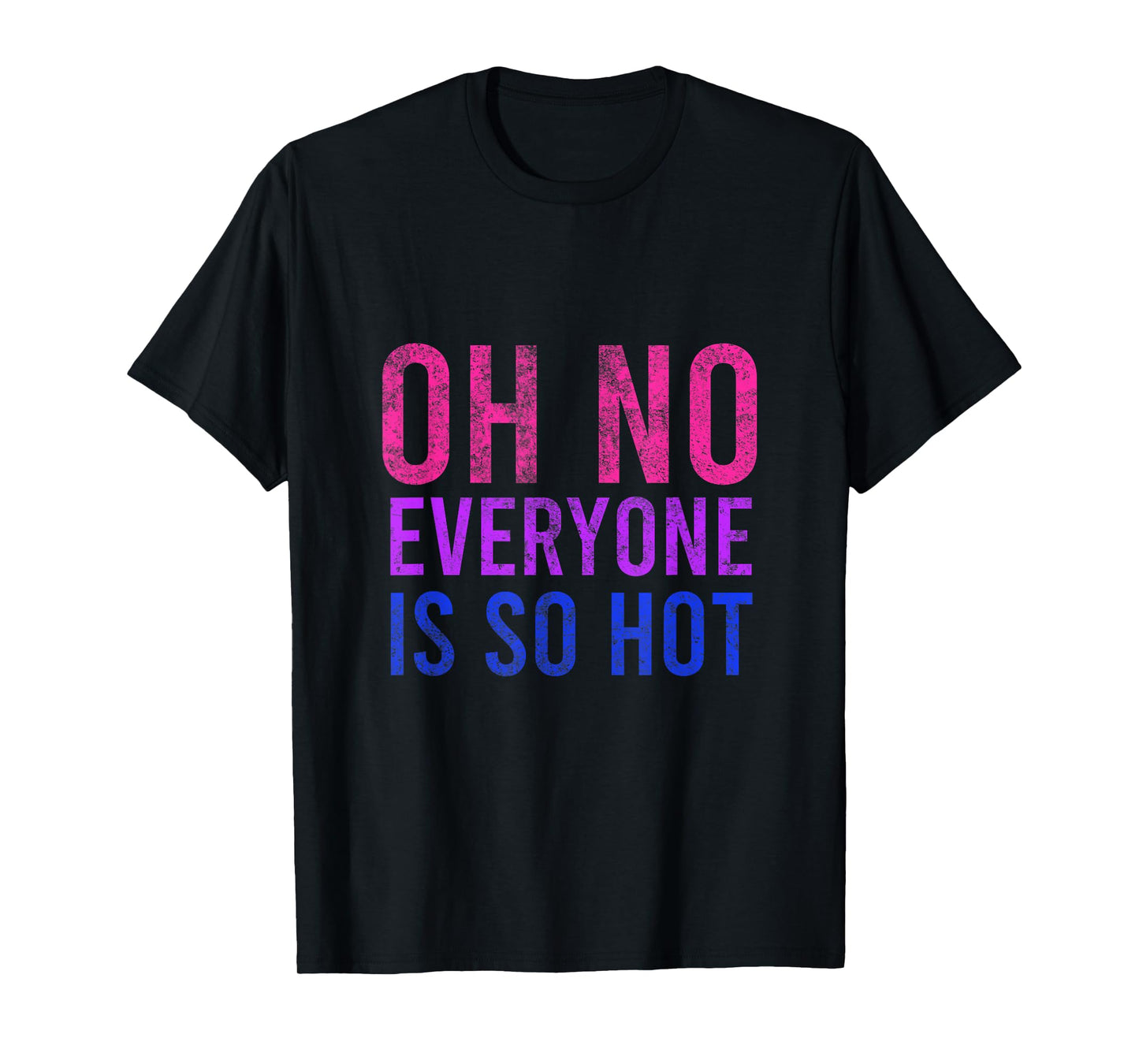 Oh No Everyone Is So Hot LGBTQ T-Shirt