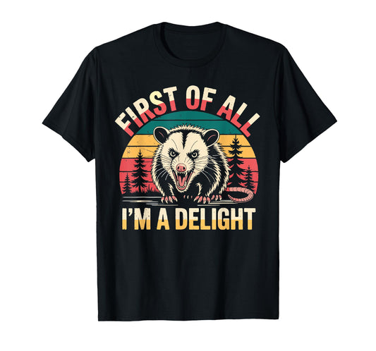 First of All I'm A Delight Funny Sarcastic Angry Opossum Tee T-Shirt