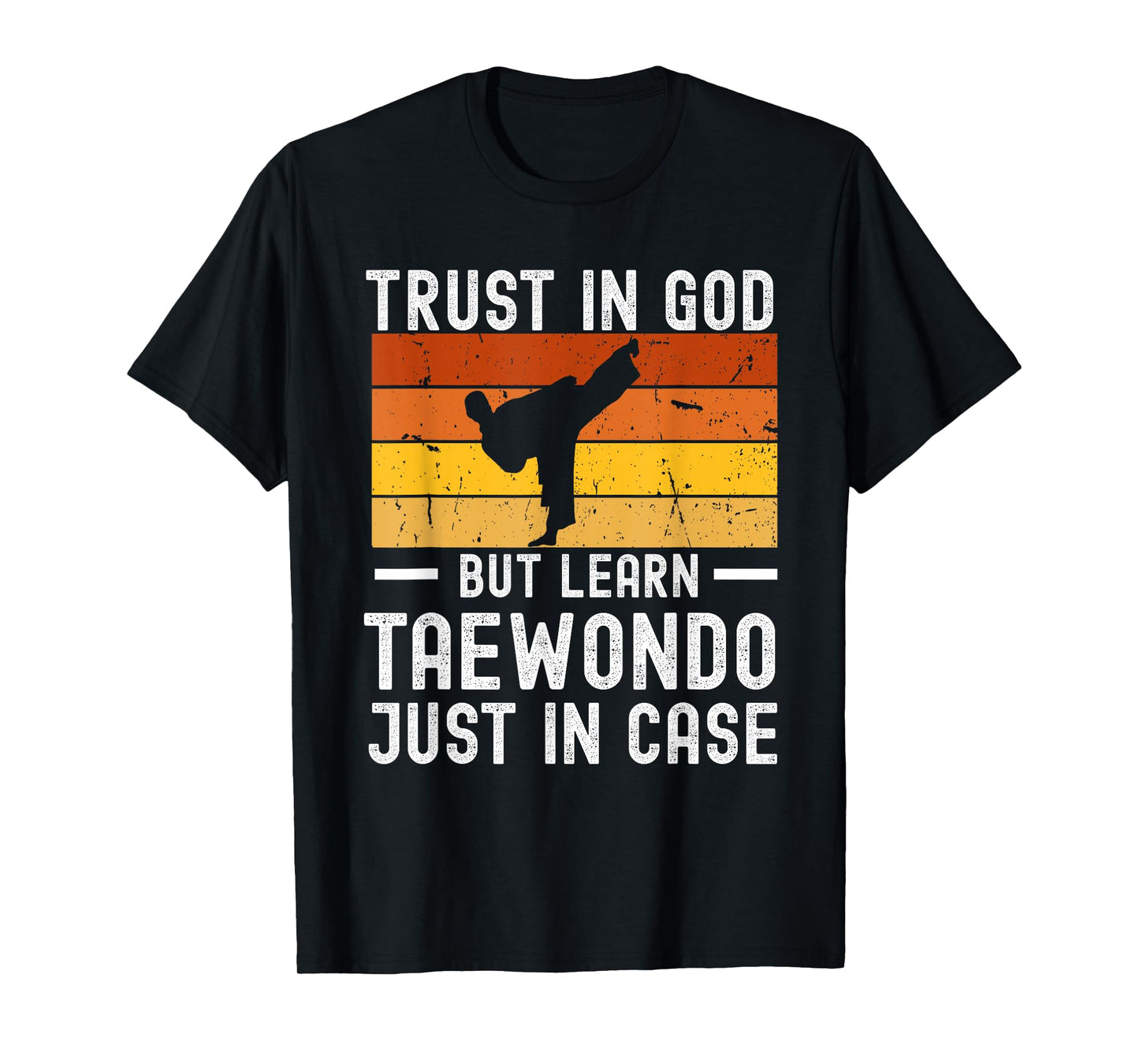 Trust in God But Learn Taekwondo Just in Case T-Shirt