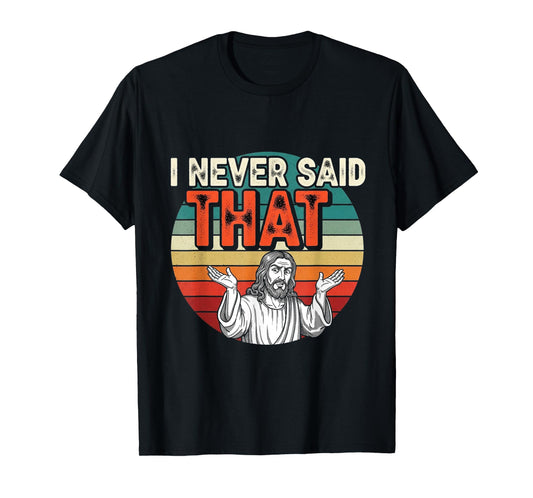 I Never Said That Funny Jesus Humor Retro Vintage Design T-Shirt