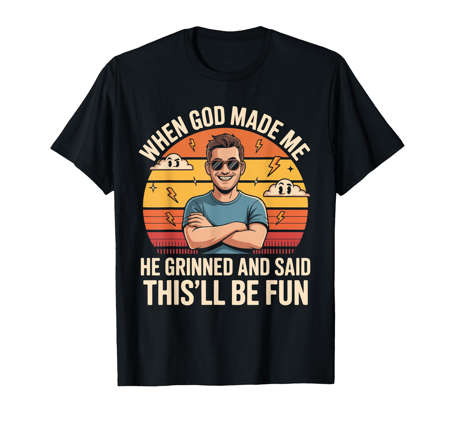 When God Made Me He Grinned and Said This'll Be Fun T-Shirt