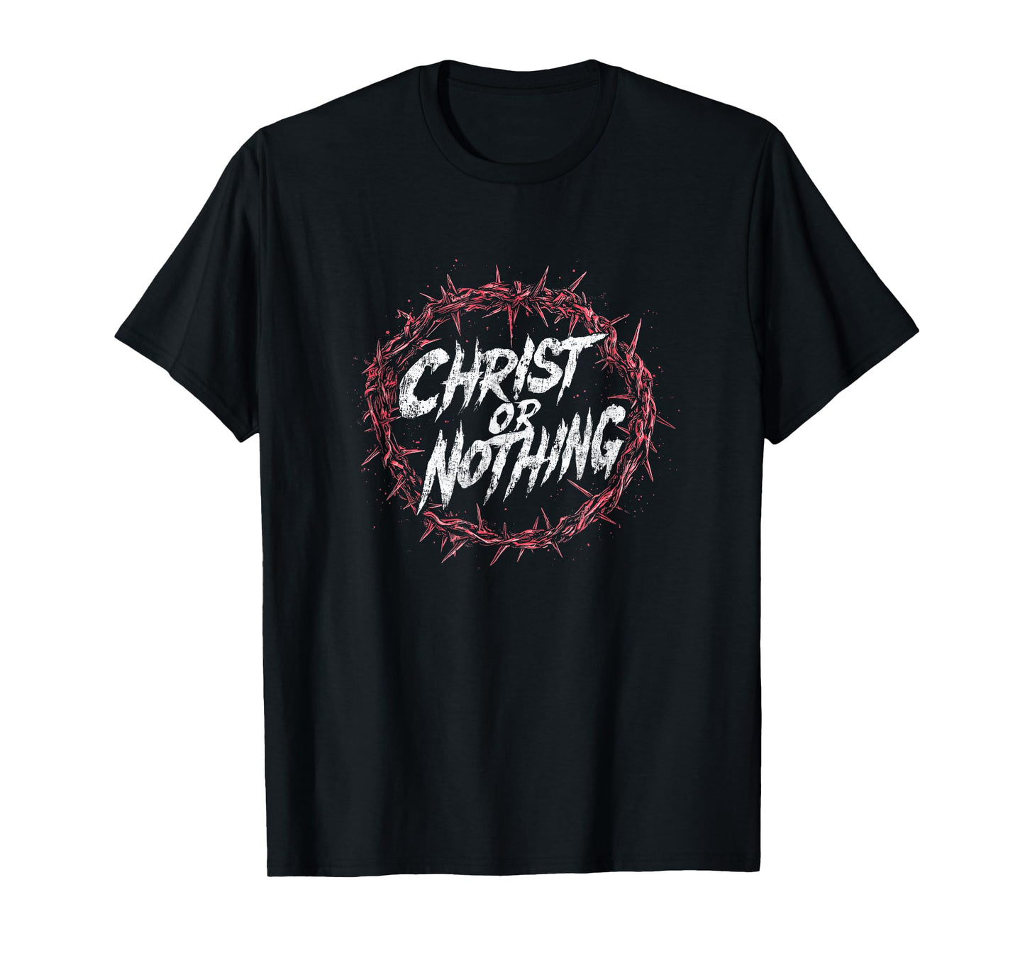 Christ or Nothing | Christian Thorn Crown Grunge Streetwear T-Shirt