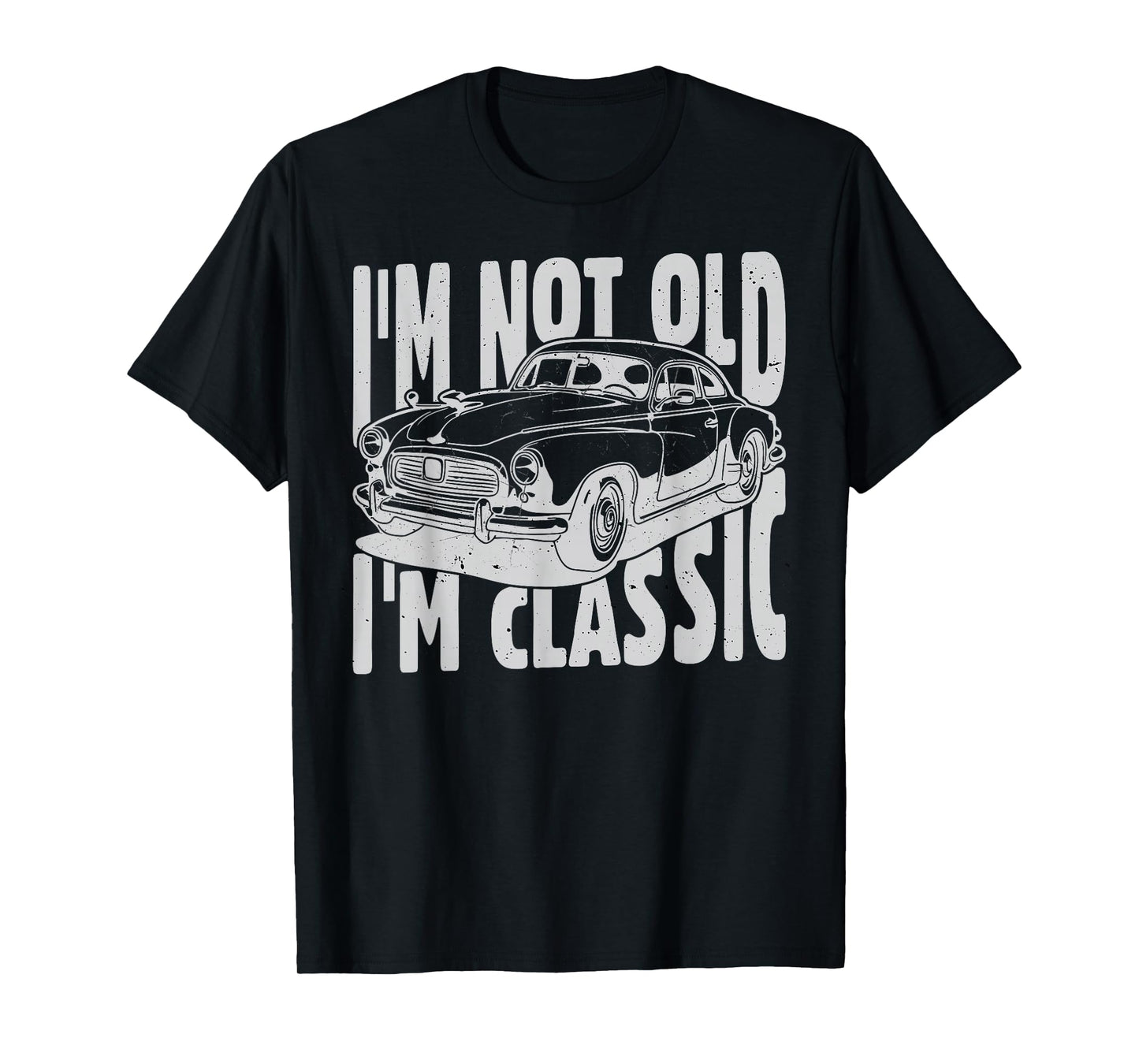 I'm Not Old I'm Classic I am Not Old I am Classic Funny Car T-Shirt