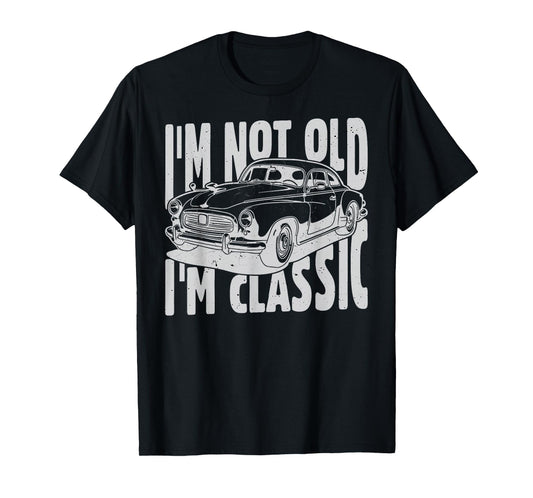 I'm Not Old I'm Classic I am Not Old I am Classic Funny Car T-Shirt