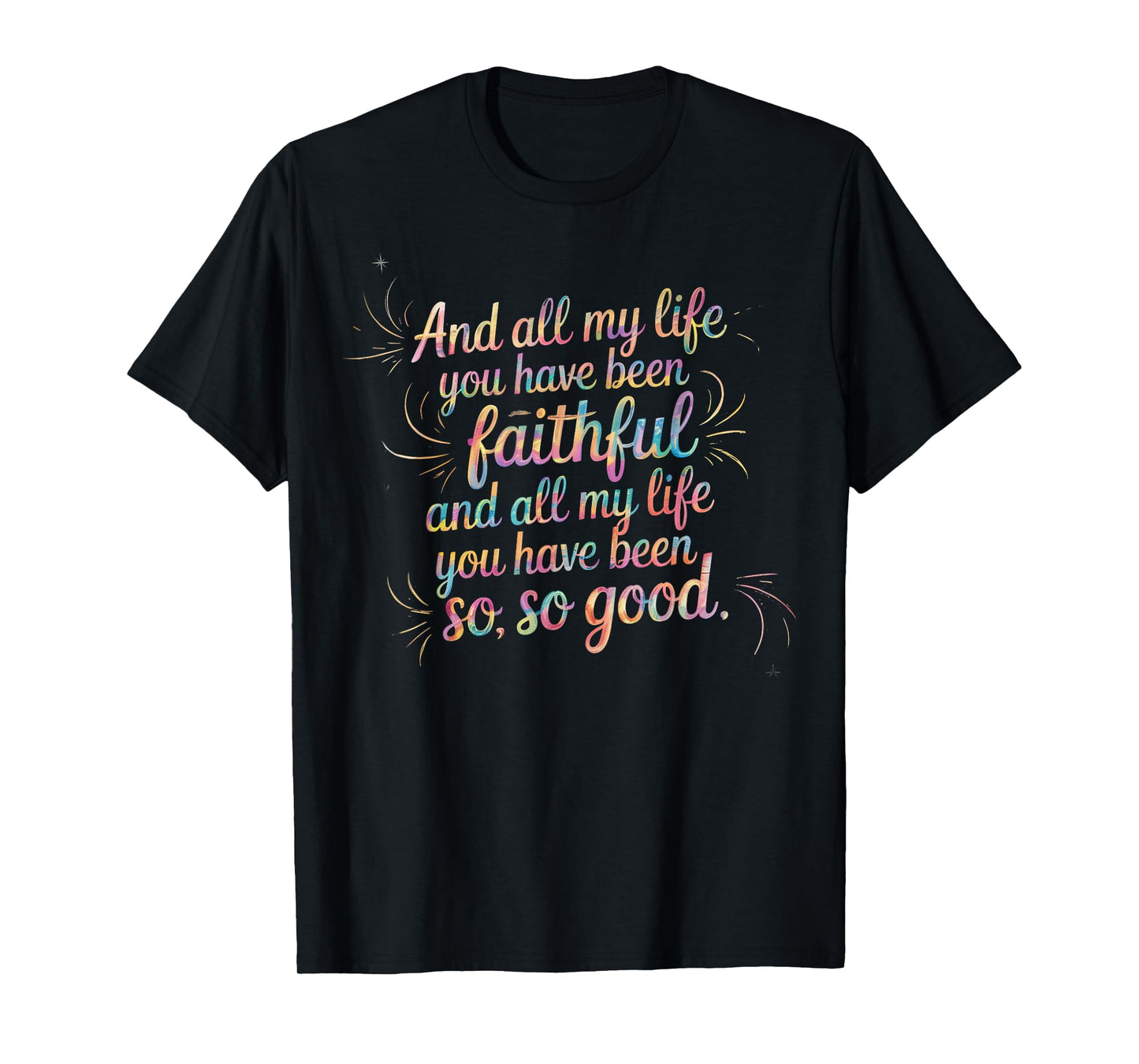 and All My Life You Have Been Faithful Christian Verse T-Shirt
