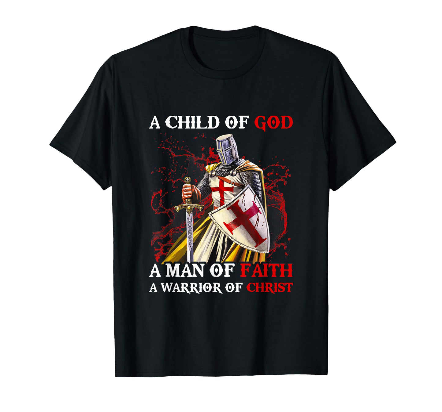 Knights Templar A Child Of God A Man Of Faith A Warrior Of T-Shirt