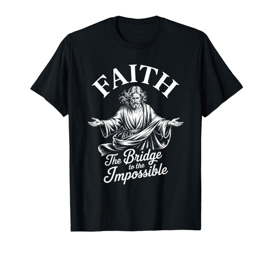 Faith The Bridge to The Impossible Christian Streetwear T-Shirt