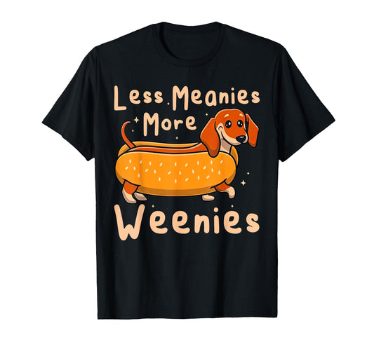 Funny Less Meanies More Weenies Dachshund Quote T-Shirt