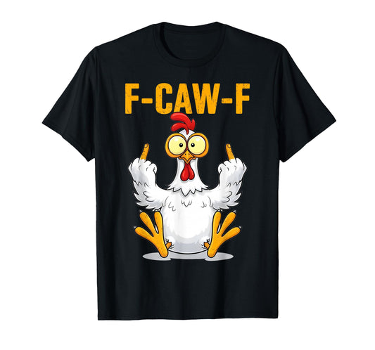 F-Caw-F Funny Chicken Humor Quote Rooster Meme T-Shirt