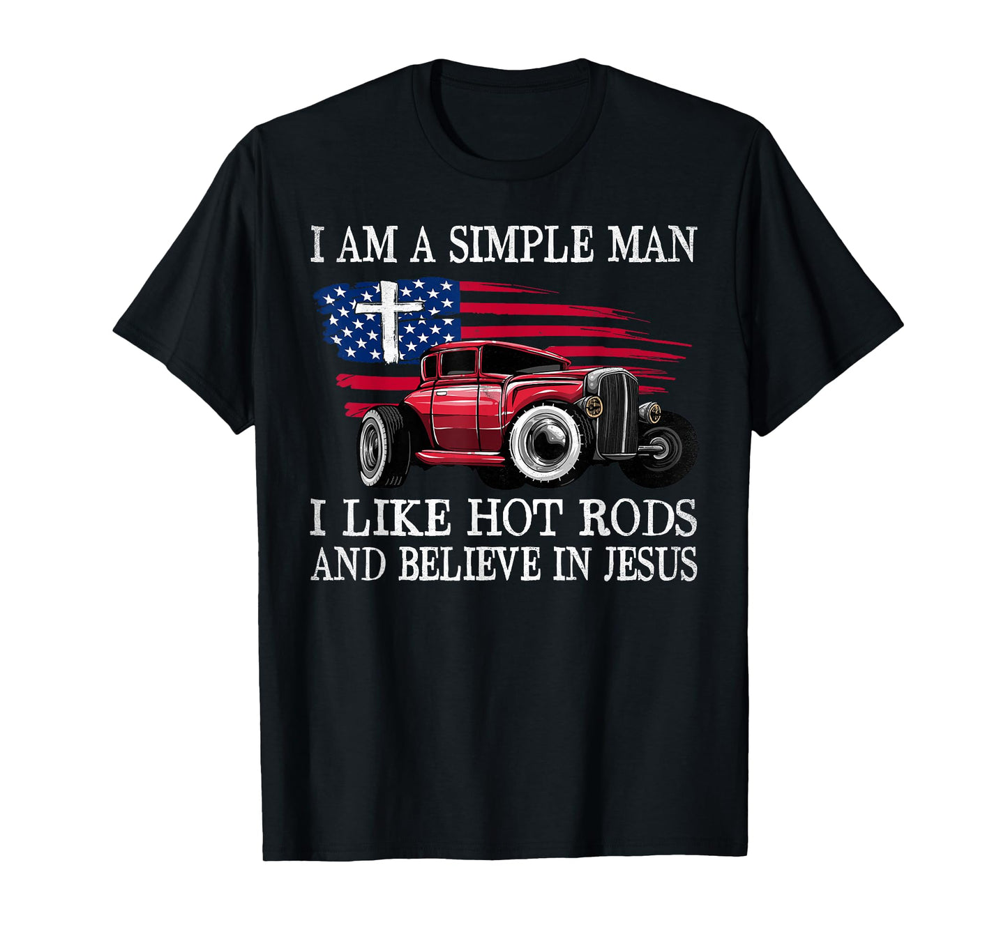 I Am A Simple Man I Like Hot Rods And Believe In Jesus T-Shirt