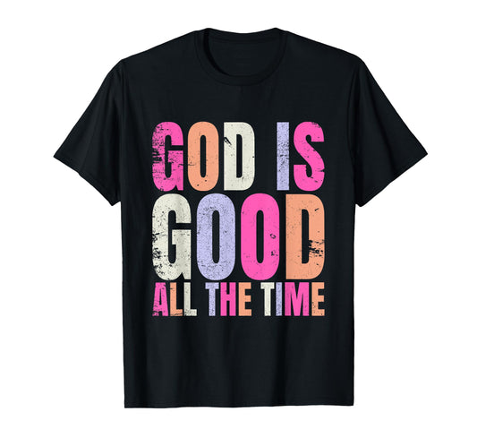 God is Good All The Time Funny Christian T-Shirt