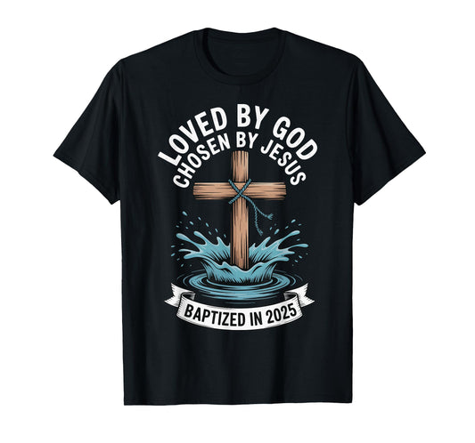 Loved By God Chosen By Jesus Baptized In 2025 T-Shirt