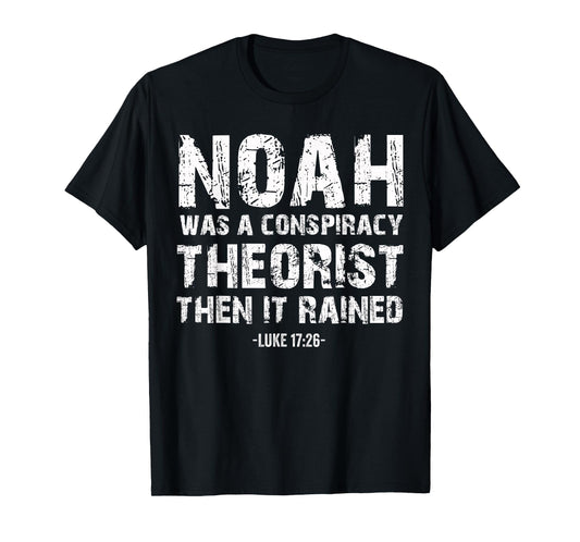 Conservative Funny Christian Noah Was A Conspiracy Theorist T-Shirt