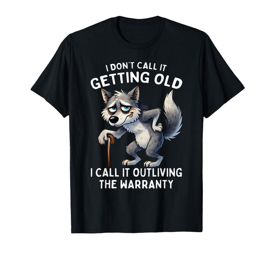 I Don't Call It Getting Old I Call It Outliving The Warranty T-Shirt